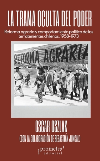 La trama oculta del poder: Reforma agraria y comportamiento político de los terratenientes chilenos, 1958-1973