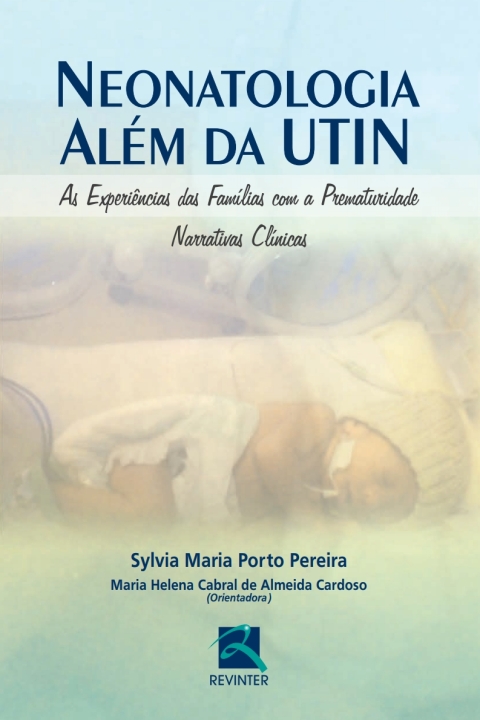 Cover image for book Neonatologia Além da UTIN: As Experiências das Famílias com a Prematuridade:  Narrativas Clínicas