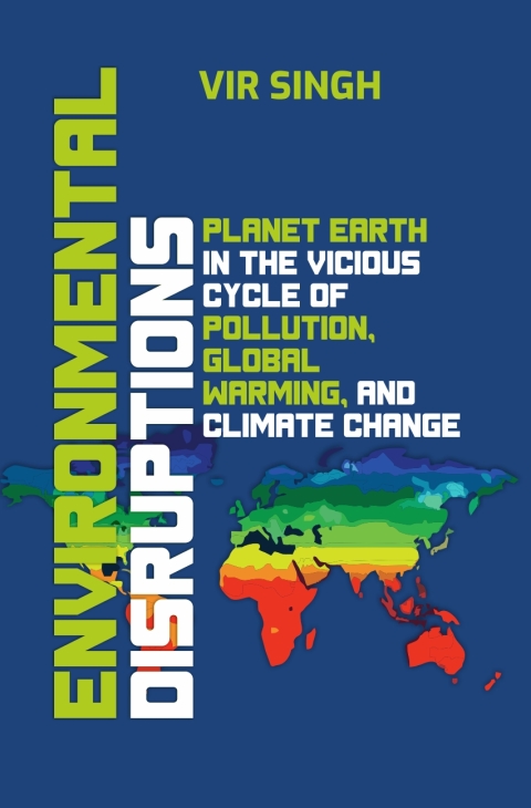 Cover image for book Environmental Disruptions: Planet Earth in the Vicious Cycle of Pollution, Global Warming, and Climate Change