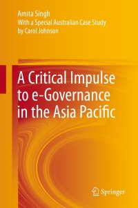 Cover image: A Critical Impulse to e-Governance in the Asia Pacific 9788132216315
