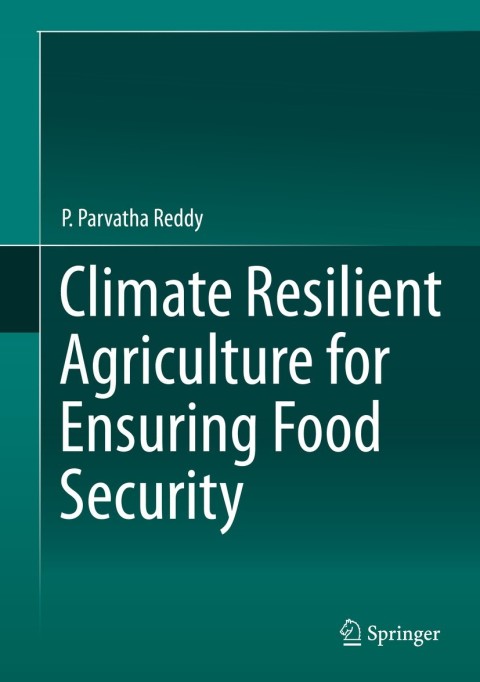 Climate Resilient Agriculture for Ensuring Food Security 