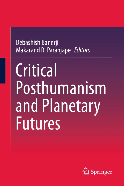 Critical Posthumanism and Planetary Futures 