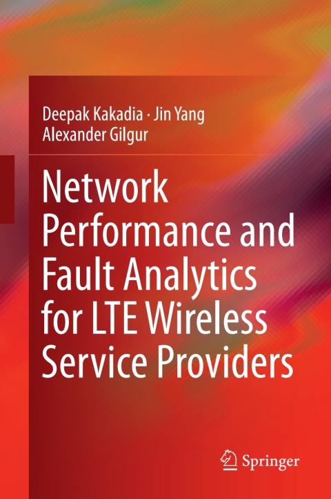 Cover image for book Network Performance and Fault Analytics for LTE Wireless Service Providers