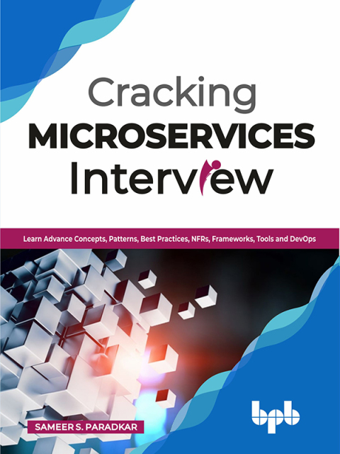 Cover image for book Cracking Microservices Interview: Learn Advance Concepts, Patterns, Best Practices, NFRs, Frameworks, Tools and DevOps