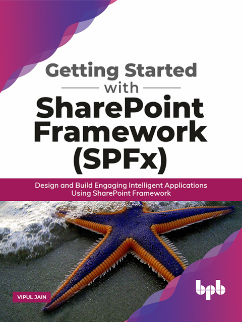 Cover image for book Getting Started with SharePoint Framework (SPFx): Design and Build Engaging Intelligent Applications Using SharePoint Framework