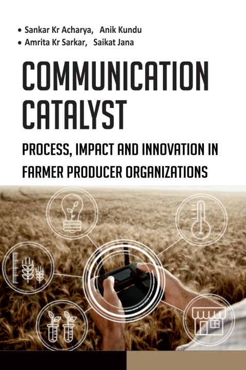 Cover image for book Communication Catalyst: Process, Impact and Innovation in Farmer Producer Organizations