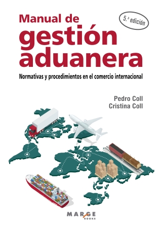 Manual de gestión aduanera. Normativas y procedimientos en el comercio internacional