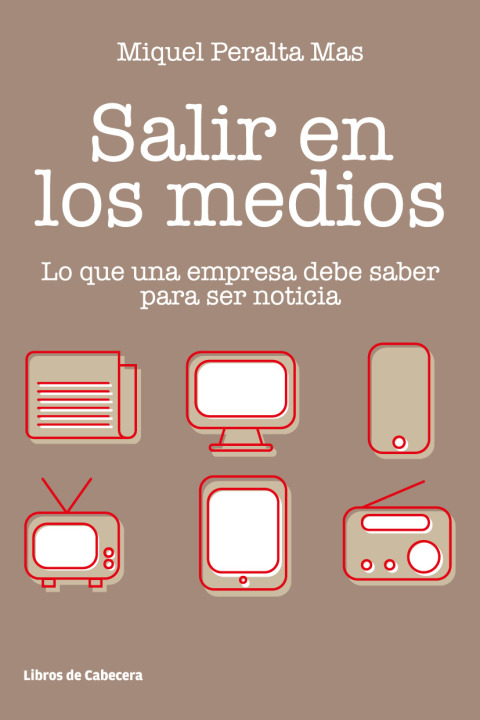 Cover image for book Salir en los medios. Lo que una empresa debe saber para ser noticia