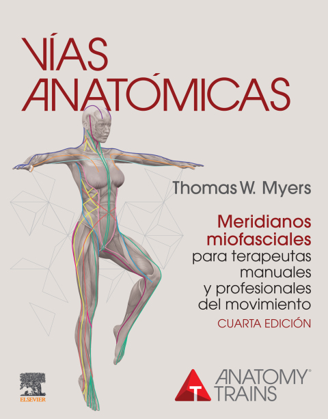 Cover image for book Vías anatómicas. Meridianos miofasciales para terapeutas manuales y profesionales del movimiento