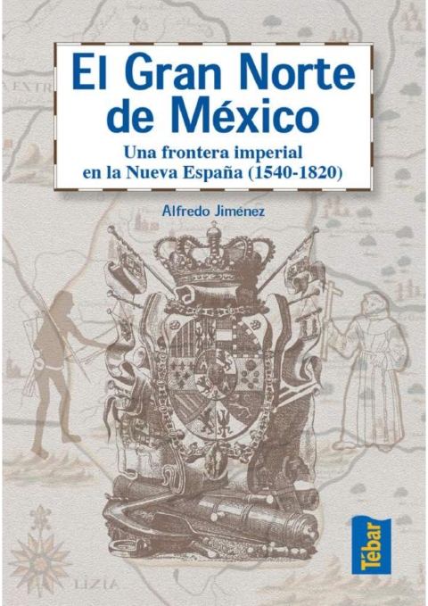 Cover image for book El Gran Norte de México. Frontera Imperial en la Nueva España (1540-1820)
