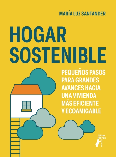 Cover image for book Hogar sostenible. Pequeños pasos para grandes avances hacia una vivienda más eficiente y ecoamigable