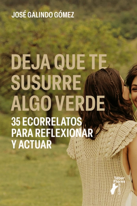 Deja que te susurre algo verde.35 ecorrelatos para reflexionar y actuar 