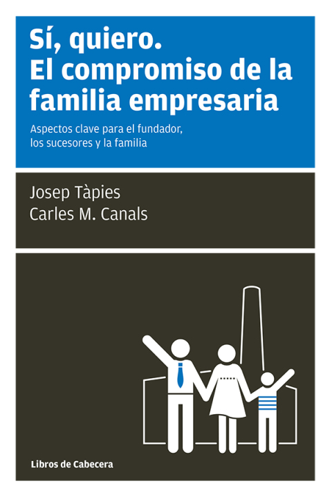 Cover image for book Sí, quiero. El compromiso de la familia empresaria. Aspectos clave para el fundador, los sucesores y la familia