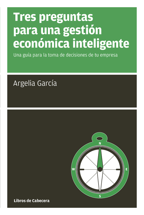 Cover image for book Tres preguntas para una gestión económica inteligente. Una guía para la toma de decisiones de tu empresa