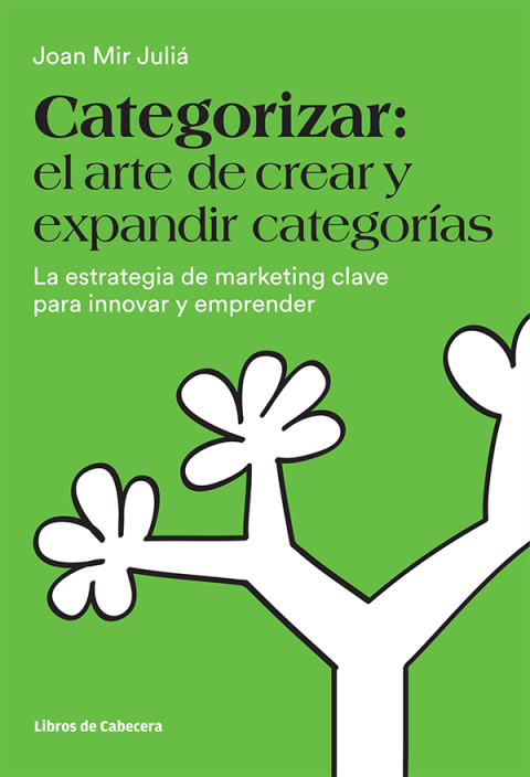 Cover image for book Categorizar. el arte de crear y expandir categorías. La estrategia de marketing clave para innovar y emprender