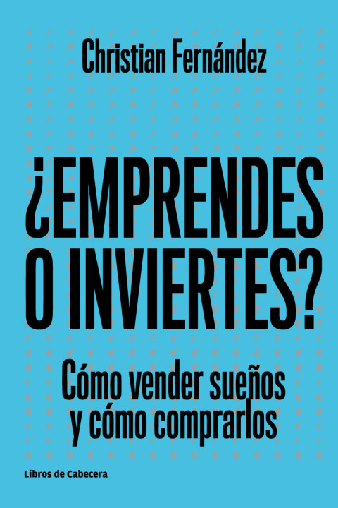 Cover image for book Emprendes o inviertes. Cómo vender sueños y cómo comprarlos