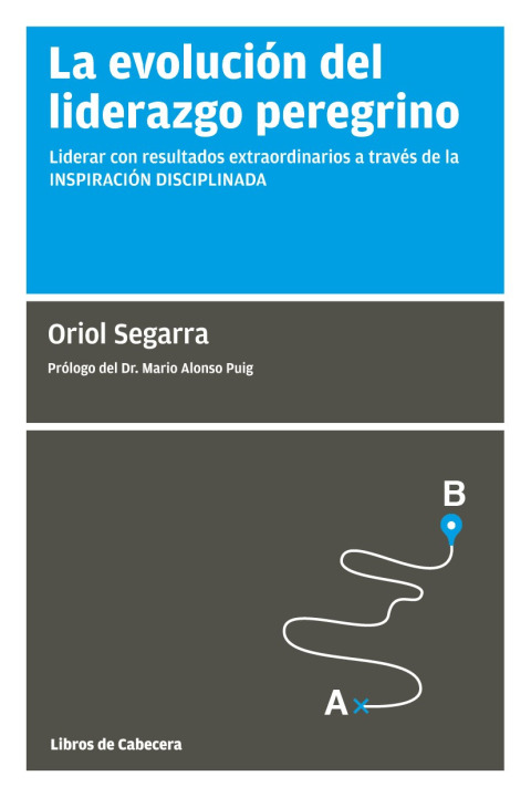 Cover image for book La evolución del liderazgo peregrino. Liderar con resultados extraordinarios a través de la Inspiración Disciplinada