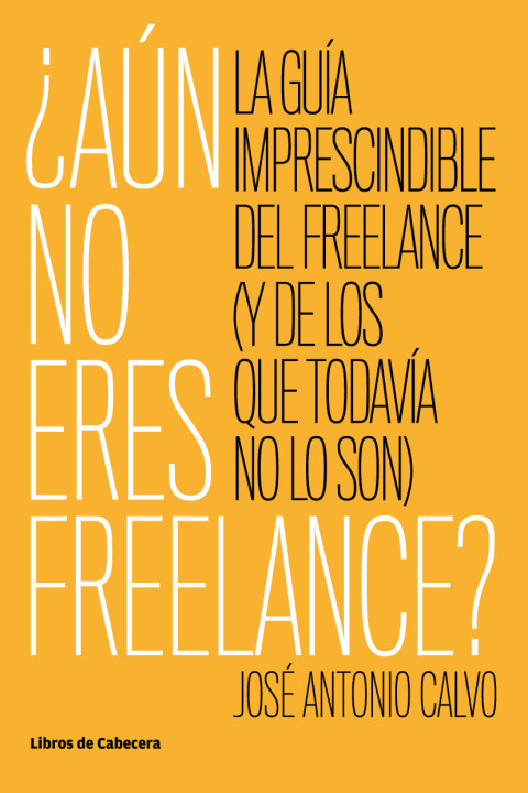 Cover image for book Aún no eres Freelance. La guía imprescindible del freelance (y de los que todavía no lo son)