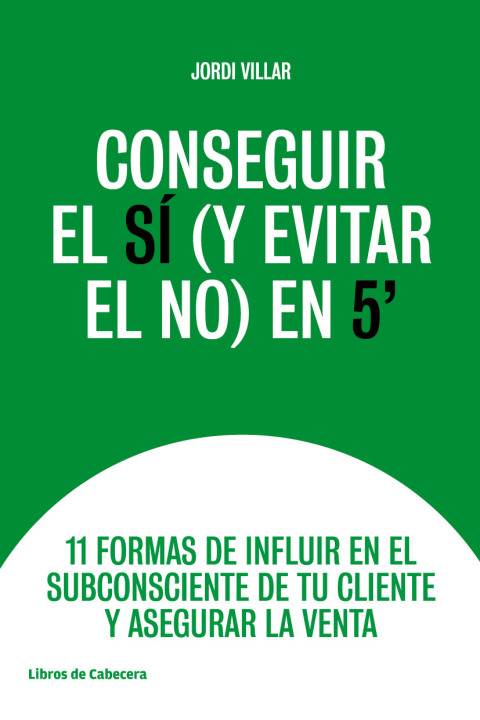 Cover image for book Conseguir el SÍ (y evitar en NO) en 5'. 11 formas de influir en el subconsciente de tu cliente y asegurar la venta