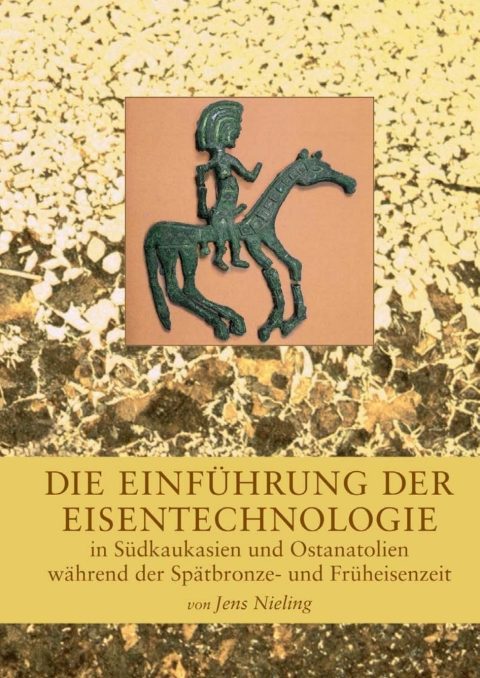 Cover image for book Die Einfuhrung der Eisentechnologie in Sudkaukasien und Ostanatolien wahrend der Spatbronze- und Fruheisenzeit