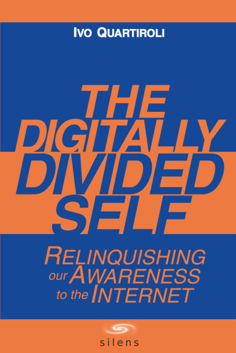 Cover image for book The Digitally Divided Self: Relinquishing our Awareness to the Internet