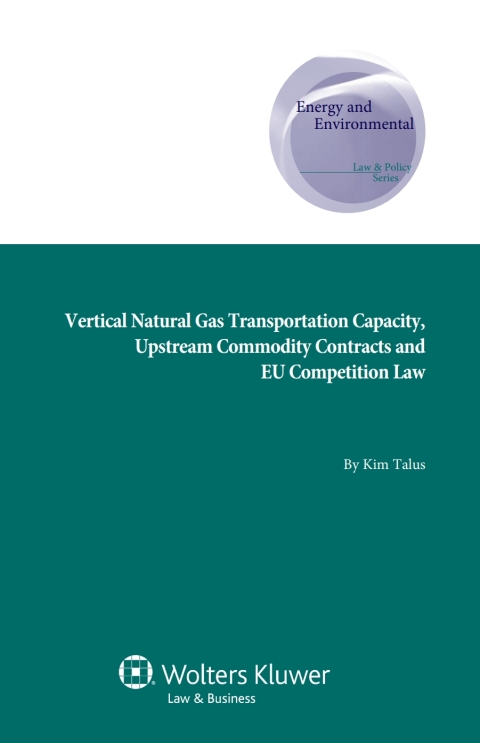 Cover image for book Vertical Natural Gas Transportation Capacity, Upstream Commodity Contracts and EU Competition Law