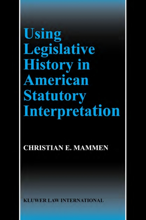 Cover image for book Using Legislative History in American Statutory Interpretation