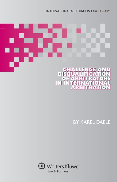 Cover image for book Challenge and Disqualification of Arbitrators in International Arbitration