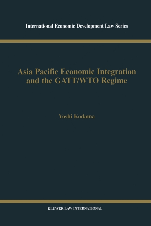 Cover image for book Asia Pacific Economic Integration and the GATT/WTO Regime