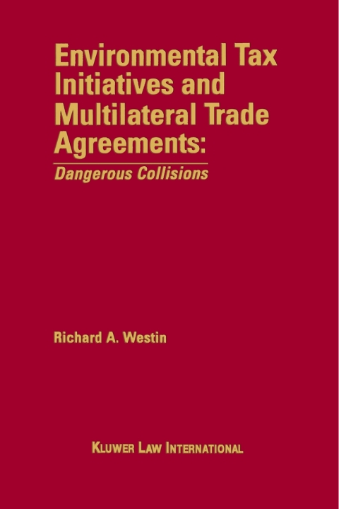 Cover image for book Environmental Tax Initiatives and Multilateral Trade Agreements: <i>Dangerous Collisions</i>