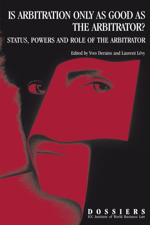 Cover image for book Is Arbitration Only as Good as the Arbitrator? Status, Powers and Role of the Arbitrator
