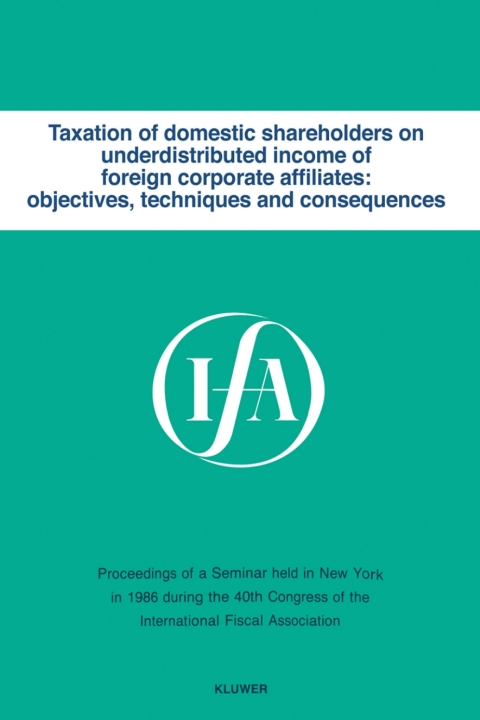 Cover image for book Taxation of domestic shareholders on underdistributed income of foreign corporate affiliates: objectives, techniques and consequences