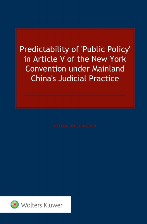 Cover image for book Predictability of ‘Public Policy’ in Article V of the New York Convention under Mainland China’s Judicial Practice