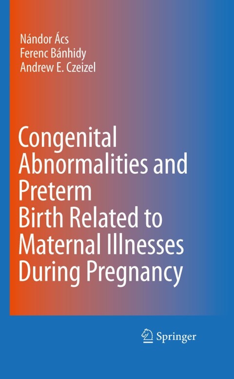 Cover image for book Congenital Abnormalities and Preterm Birth Related to Maternal Illnesses During Pregnancy