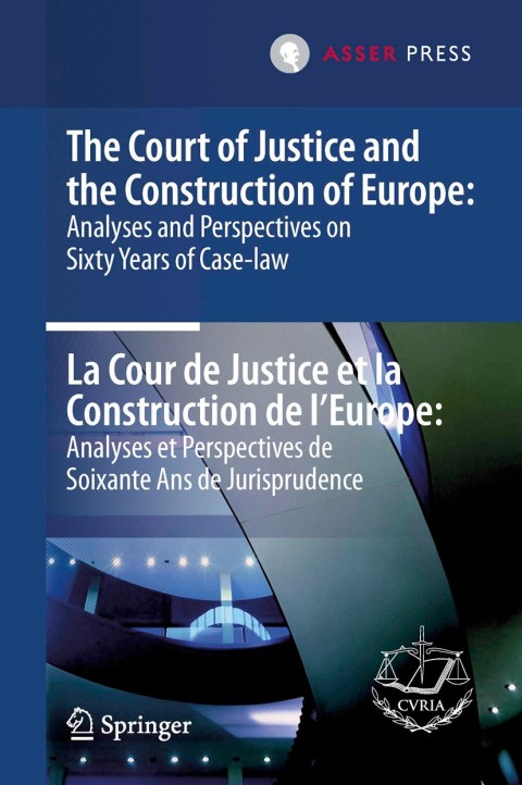 Cover image for book The Court of Justice and the Construction of Europe: Analyses and Perspectives on Sixty Years of Case-law  -La Cour de Justice et la Construction de l'Europe: Analyses et Perspectives de Soixante Ans de Jurisprudence