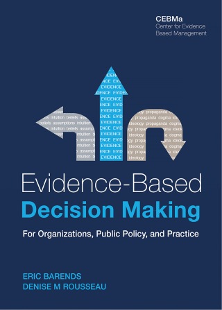 Evidence-Based Decision Making - For Organizations, Public Policy and Practice.