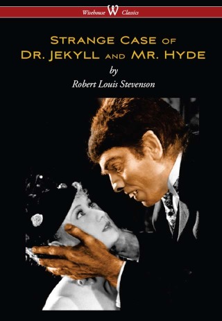 Strange Case of Dr. Jekyll and Mr. Hyde (Wisehouse Classics Edition)
