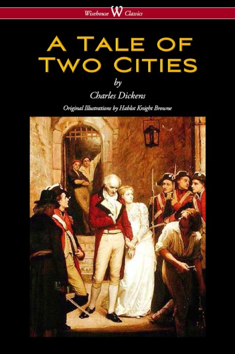 A Tale of Two Cities (Wisehouse Classics - with original Illustrations by Phiz) 