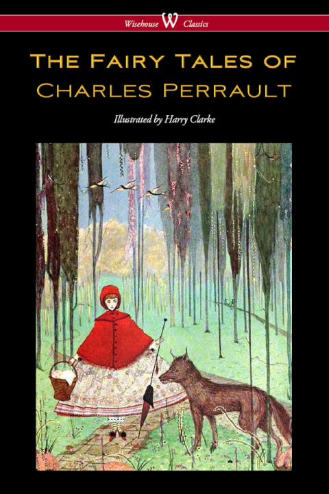 Cover image for book The Fairy Tales of Charles Perrault (Wisehouse Classics Edition - with original color illustrations by Harry Clarke)