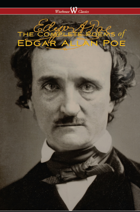 The Complete Poems of Edgar Allan Poe (The Authoritative Edition - Wisehouse Classics) 
