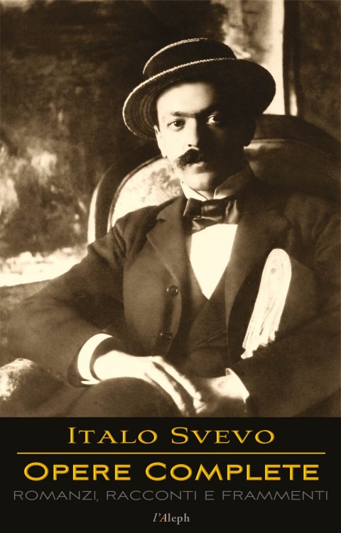 Italo Svevo: Opere Complete - Romanzi, Racconti e Frammenti 