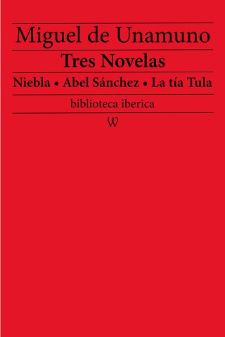 Tres Novelas: Niebla - Abel Sánchez - La tía Tula