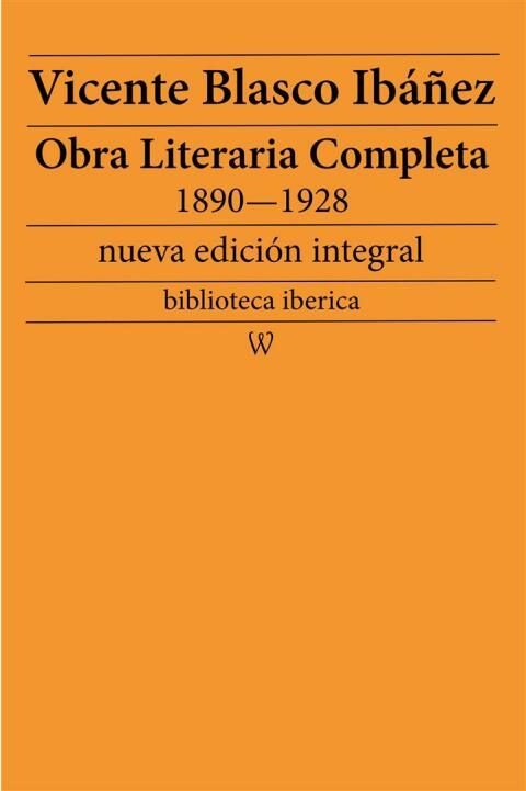 Obra literaria completa de Vicente Blasco IbÃ¡Ã±ez 1890â1928 (Novelas y Cuentos) 