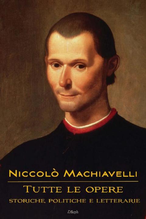 Niccolò Machiavelli: Tutte le opere 