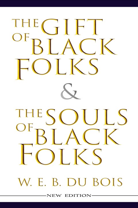 The Gift of Black Folk \u0026 The Souls of Black Folk (New Edition) 
