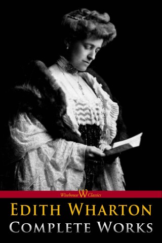 Edith Wharton: Complete Works