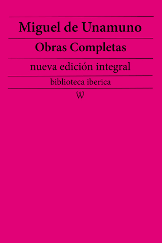 Miguel de Unamuno: Obras completas (nueva edición integral)