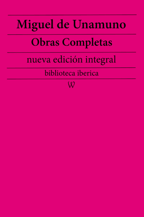 Miguel de Unamuno: Obras completas (nueva ediciÃ³n integral) 