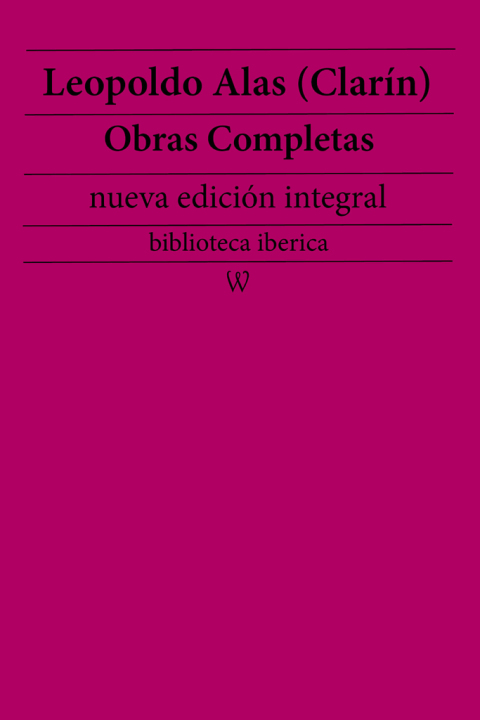 Leopoldo Alas (ClarÃ­n): Obras completas (nueva ediciÃ³n integral) 