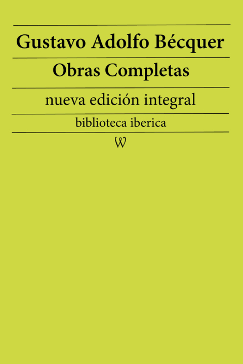 Gustavo Adolfo Bécquer: Obras completas (nueva edición integral)